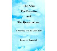 The Soul, Paradise, and The Resurrection: A Journey We All Must Take