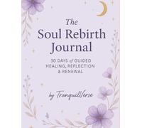 The Soul Rebirth Journal: 30 Days of Guided Healing, Reflection & Renewal