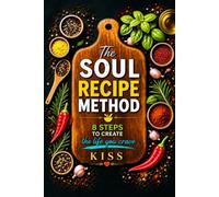 The Soul Recipe Method: 8 steps to create the life you crave