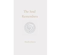 The Soul Remembers: A Journey of Return Through Soul Memory, Divine Origin, and Eternal Knowing