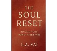 The Soul Reset: 7 Shifts to Reclaim Your Power After Pain - A Mini Guide to Clarity, Courage, and Comeback