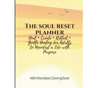 The Soul Reset Planner Heal • Create • Reflect • Gentle Healing for Adults to Manifest a Life with Purpose