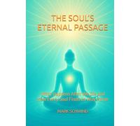 THE SOUL’S ETERNAL PASSAGE: What Happens After We Die and How Every Soul Finds Its Way Home