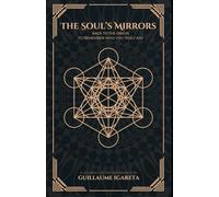 The Soul’s Mirrors: Back to the Origin To Remember Who You Truly Are