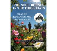 THE SOUL’S ROUNDS IN THE THREE FIATS: CREATION, REDEMPTION, AND SANCTIFICATION (DIVINA VOLONTA' AMERICA)