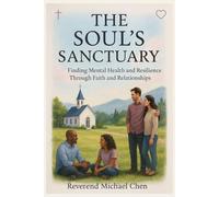 The Soul’s Sanctuary: Finding Mental Health and Resilience Through Faith and Relationships