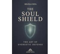 The Soul Shield: The Art of Energetic Defense