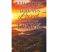 The Soul that Always Loved, Even in the Dark: Finding Love, Hope, and Meaning After Pain (When Life Feels Hard, You Are Not Alone)