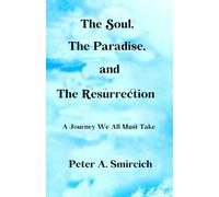The Soul, The Paradise, and The Resurrection: A Journey We All Must Take