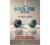 THE SOUL TIE BOOK: HOW SOUL TIES FORM AND HOW TO BREAK THEM (soul ties how to break them)