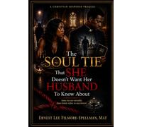 The Soul Tie That She Doesn't Want Her Husband to Know About (FILMORE SPELLMAN PRODUCTION PRESENTS CHRISTIAN SUSPENSE THRILLER BOOKS)