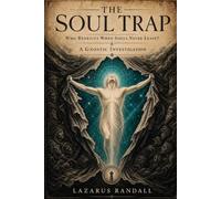 The Soul Trap: Who Benefits When Souls Never Leave? - A Gnostic Investigation (The God Behind God)