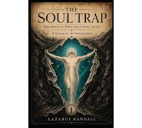 The Soul Trap: Who Benefits When Souls Never Leave? - A Gnostic Investigation (The God Behind God)
