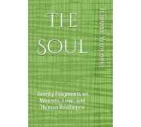 The Soul: Twenty Fragments on Wounds, Love, and Human Resilience