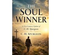 THE SOUL WINNER: A 21st Century Update of C. H. Spurgeon