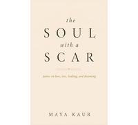 The Soul With a Scar: poems on love, loss, healing, and becoming