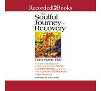 The Soulful Journey of Recovery: A Guide to Healing from a traumático Past for ACA, codependientes o aquellos con experiencias adversas de la infancia