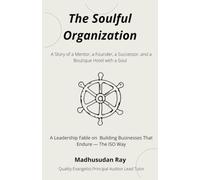 The Soulful Organization: A Leadership Fable on Building Businesses That Endure - The ISO Way