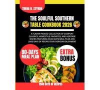 The Soulful Southern Table Cookbook 2026: A Flavor-Packed Collection of Comfort Classics, Homestyle Favorites, and Heritage Dishes Featuring an 80 ... Styron Tasty Diet and Nutrition Guide Series)