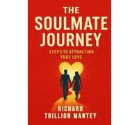 The Soulmate Journey: Steps to Attracting True Love