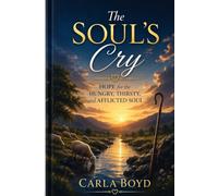 The Soul's Cry: Hope for the Hungry, Thirsty, and Afflicted Soul