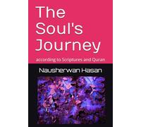 The Soul's Journey: according to Scriptures and Quran