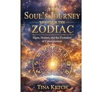 The Soul's Journey Through the Zodiac: Signs, Houses, and the Evolution of Consciousness