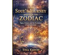 The Soul's Journey Through the Zodiac: Signs, Houses, and the Evolution of Consciousness