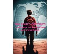 THE SOUL'S ODYSSEY: A JOURNEY OF REDEMPTION AND AWAKENING.: Awaken your spirit and embark on a transformative journey of self-discovery and divine connection