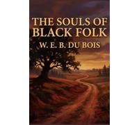 The Souls of Black Folk: A Landmark of American Literature and the Founding Text of African American Thought