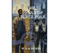 The Souls of Black Folk: A Powerful Reflection on Race, Identity, and the Struggle for Freedom in America