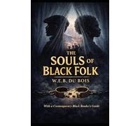 The Souls of Black Folk: (Annotated) A Black American Classic on Race, Identity, and Double Consciousness
