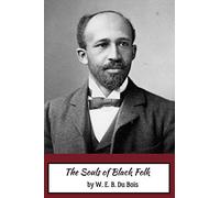 The Souls of Black Folk: by W. E. B. Du Bois