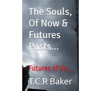 The Souls, Of Now & Futures Pasts...: Futures of Us... (The Morals of the Stories..?)