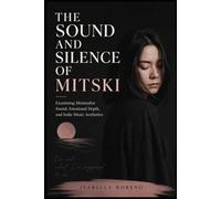 THE SOUND AND SILENCE OF MITSKI: Examining Minimalist Sound, Emotional Depth, and Indie Music Aesthetics