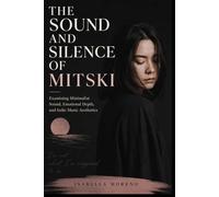 THE SOUND AND SILENCE OF MITSKI: Examining Minimalist Sound, Emotional Depth, and Indie Music Aesthetics