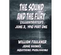 The Sound and the Fury (Illustrated) June 2, 1910 Part One: William Faulkner’s Timeless Story Reimagined as a Graphic Novel