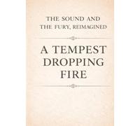 The Sound and the Fury, Reimagined: A Tempest Dropping Fire