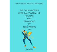 THE SOUND BEGINS HERE Daily Warm-Up Routine for Trombone by José Pardal N.1 NEW YORK: NEW YORK