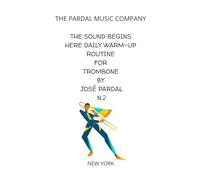 THE SOUND BEGINS HERE Daily Warm-Up Routine for Trombone by José Pardal N.2: NEW YORK