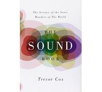 The Sound Book: The Science of the Sonic Wonders of the World