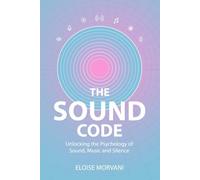 The Sound Code: Unlocking the Psychology of Sound, Music and Silence (LIFE CODES)