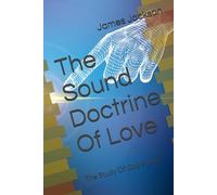The Sound Doctrine Of Love: The Study Of God's Love
