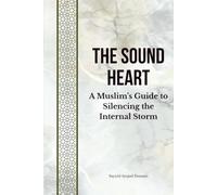 The Sound Heart: A Muslim's Guide to Silencing the Internal Storm