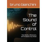 The Sound of Control: How Media, Influencers, and AI Rewire Your Brain