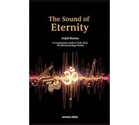 The Sound of Eternity: A Comprehensive Guide to Vedic Music for Ethnomusicology Scholars (Voices of Humanity: Music, Instruments & Sacred Sounds Through History)