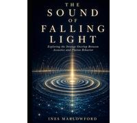 THE SOUND OF FALLING LIGHT: Exploring the Strange Overlap Between Acoustics and Photon Behavior