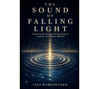 THE SOUND OF FALLING LIGHT: Exploring the Strange Overlap Between Acoustics and Photon Behavior