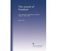 The sound of freedom: naval weapons technology at Dahlgren, Virginia, 1918-2006