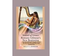 The Sound of Grace: Romany Gilmour’s New Beginning: How David Gilmour’s Daughter Found Her Own Voice Through Harp, Hope, and Harmony